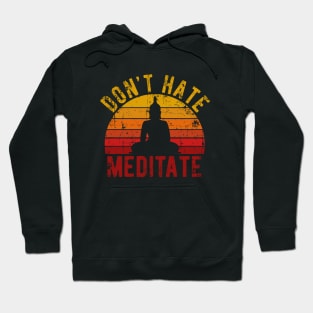 Don't Hate Meditate - For Yoga and Meditation Lovers! Hoodie